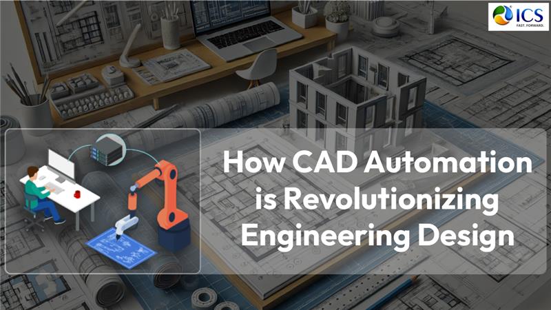 How CAD Automation is Revolutionizing Engineering Design