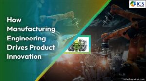 How Manufacturing Engineering Drives Product Innovation