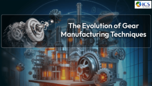 The Evolution of Gear Manufacturing Techniques