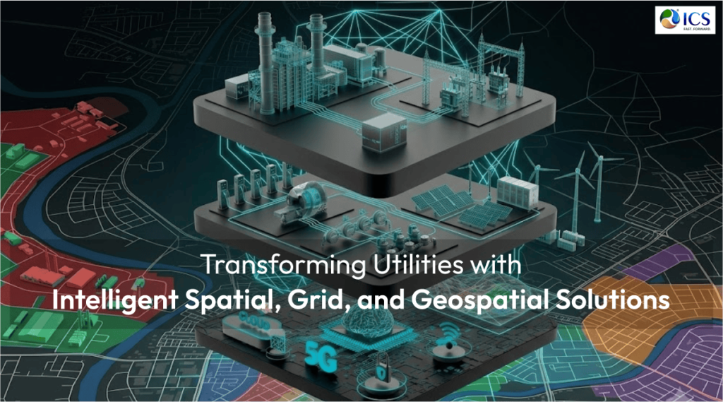 Transforming Utilities with Intelligent Spatial, Grid, and Geospatial Solutions